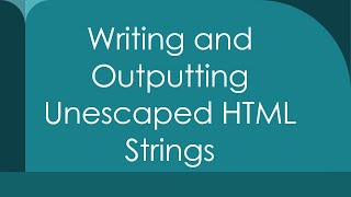 Writing and Outputting Unescaped HTML Strings