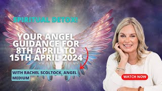 Angel Messages 8th to 15th April 2024 with Rachel Scoltock Angel Medium