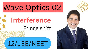 Wave Optics 02 : Interference I Fringe shift II Class 12 physics II JEE/NEET