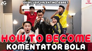 HOW TO BECOME: KOMENTATOR BOLA (EKSKLUSIF VALENTINO JEBRET)