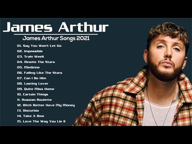 James Arthur Greatest Hits Full Album 2021 - James Arthur Best Songs Playlist 2021 class=
