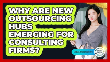 Why Are New Outsourcing Hubs Emerging For Consulting Firms? - Consulting Career Hub