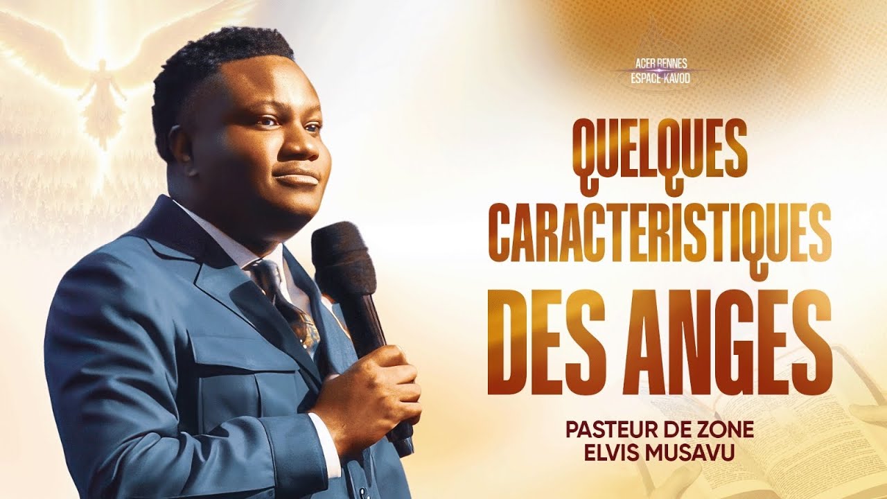 Quelques caractéristiques des anges -  Pasteur Elvis MUSAVU - Culte 1