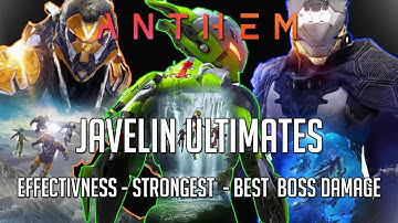 Anthem - Each JAVELIN ULTIMATE Explained ( Effectiveness , Strongest & Best Boss Damage )