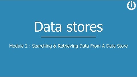 Data stores | Part 2: Searching and Retrieving Data