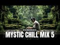 Mystical chill mix 5 find inner harmony with relaxing tunes