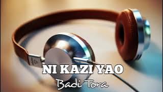 NI KAZI YAO by BADI TORA