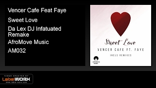 Vencer Cafe Feat Faye  Sweet Love da Lex Dj Infatuated Remake