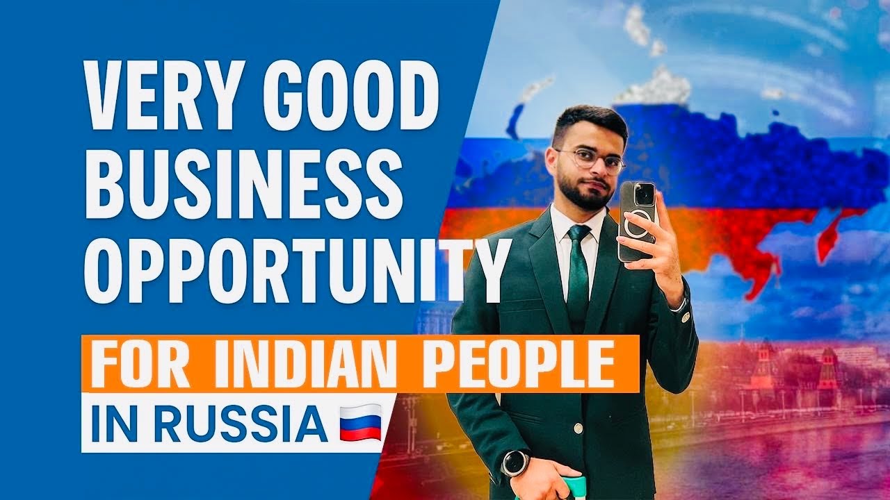 Business Opportunities For Indian Citizens In Russia 🇷🇺 😍