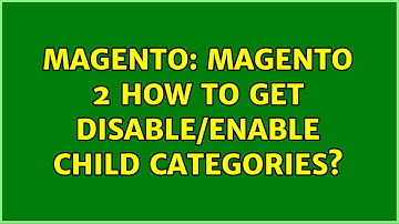 Magento: Magento 2 How to get disable/enable child categories? (2 Solutions!!)