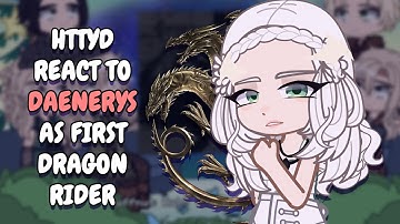 HTTYD React To Daenerys As First Dragon Rider || Gacha React