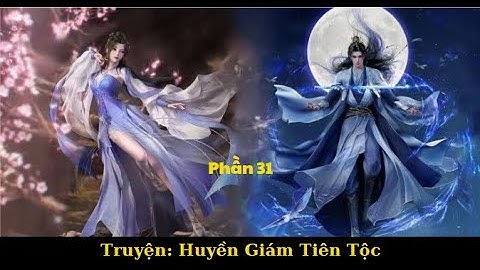 [Phần 31] Huyền Giám Tiên Tộc || Chương 701 - 710