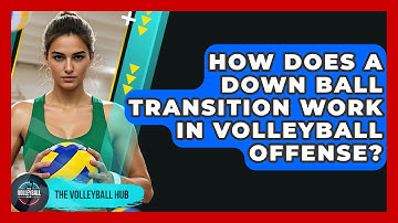 How Does A Down Ball Transition Work In Volleyball Offense? - The Volleyball Hub