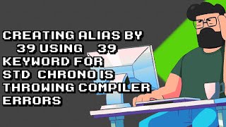 Troubleshooting std::chrono alias creation with 'using' keyword