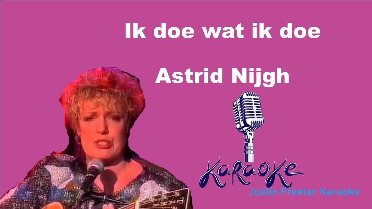 Ik Doe Wat Ik Doe Karaoke Astrid Nijgh - YouTube