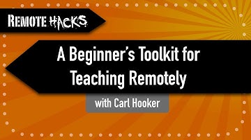 [Remote Hacks] with Carl Hooker -    Beginners ToolKit for Remote Teaching