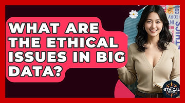 What Are The Ethical Issues In Big Data? - The Ethical Compass