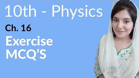 Class 10th Physics Chapter 16 Exercise MCQs - 10th Class Physics Chapter 7 MCQs