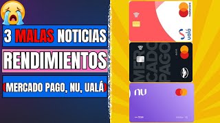 3 NOTICIAS muy MALAS sobre RENDIMIENTOS (Mercado Pago, NU, Ualá)