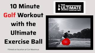 10 Minute Golf Workout with your Ultimate Exercise Ball to Improve Swing, Mobility &amp; Core Strength