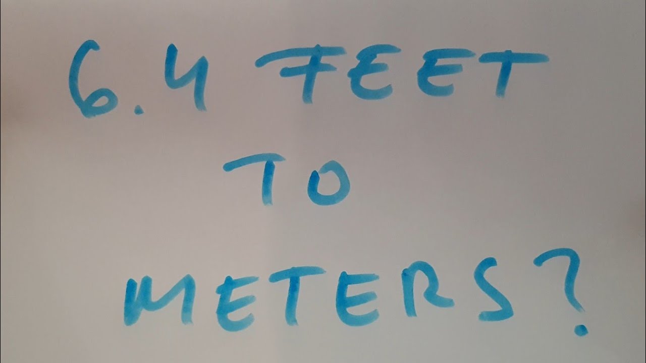 6.4 Feet To Meters?