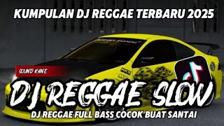 KUMPULAN DJ REGGAE SANTAI FULL BASS || DJ CAMPURAN REGGAE SLOW TERBARU VIRAL TIKTOK 🎵