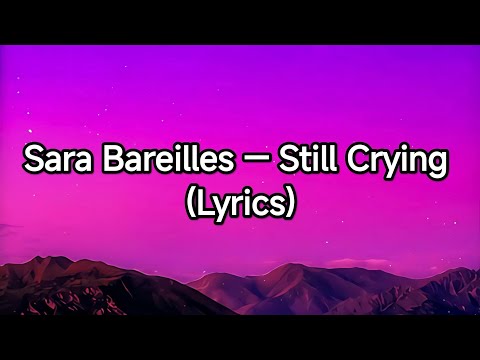 Sara Bareilles — Still Crying (Lyrics)