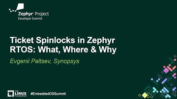 Ticket Spinlocks in Zephyr RTOS: What, Where & Why - Evgenii Paltsev, Synopsys