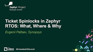 Ticket Spinlocks in Zephyr RTOS: What, Where & Why - Evgenii Paltsev, Synopsys