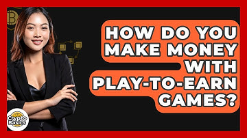 How Do You Make Money With Play-to-earn Games? - CryptoBasics360.com