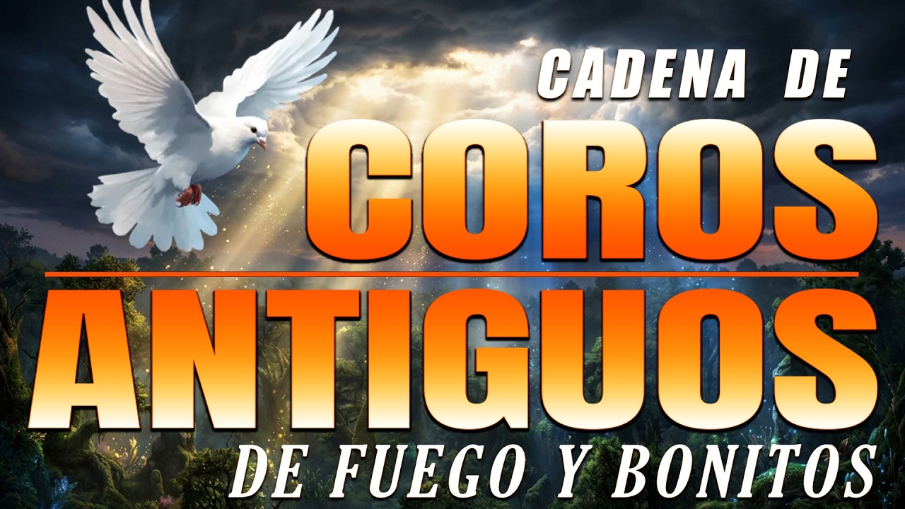 Coros Viejitos Pero Bonitos de Avivamiento Pentecostal –Coros Antiguos Que Llenan de Gozo el Corazón