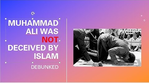 Muhammad Ali WAS NOT deceived by Islam