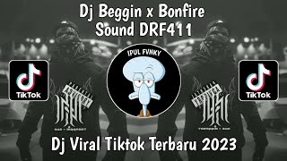 Dj Beggin X Bonfire Sound Drf411 Tiktok Viral Terbaru 2023