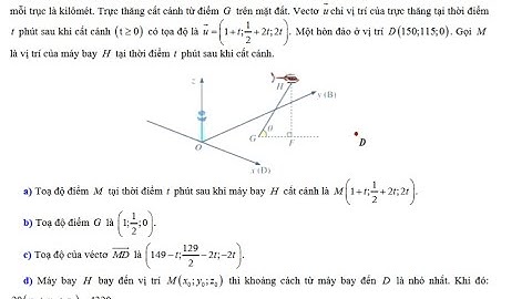 THPT Trần Phú: Một chiếc trực thăng H cất cánh từ một sân bay. Xét hệ trục tọa độ Oxyz có gốc tọa độ
