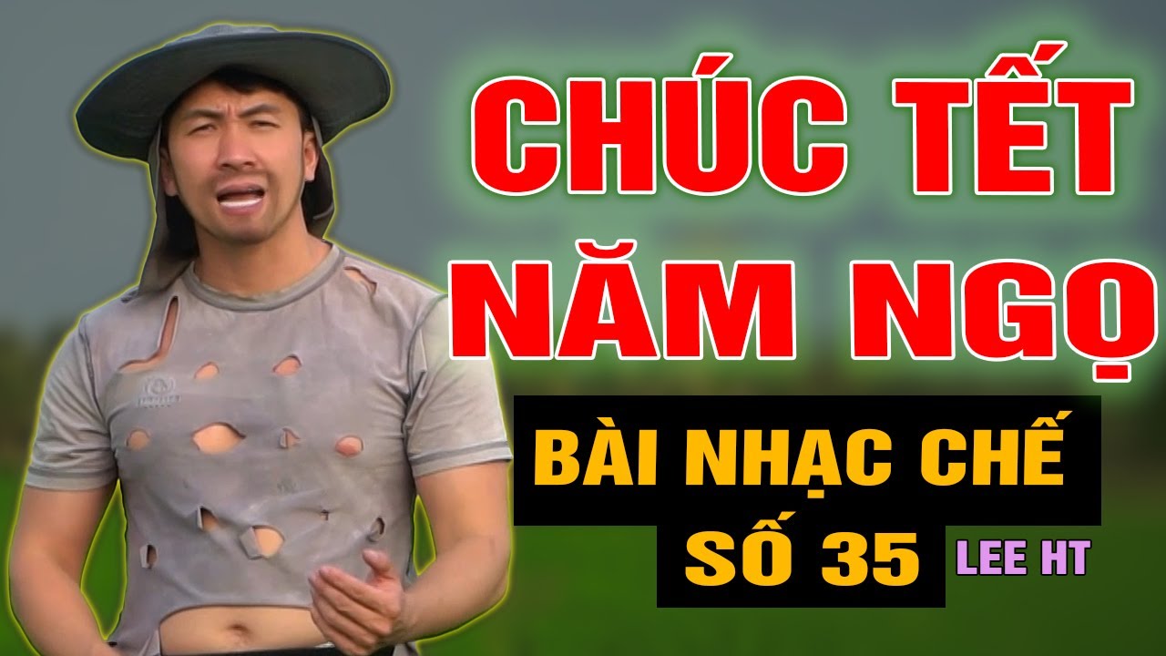 BÀI NHẠC CHẾ SỐ 35 - CHÚC TẾT NĂM NGỌ - LEE HT ( CHÚC BÀ CON NĂM MỚI BÌNH AN VÀ PHÁT TÀI )
