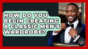 How Do You Begin Creating A Classic Men