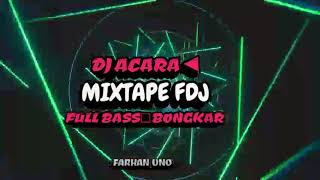 DJ ACARA - MIXTAPE FDJ || FULL BASS || BONGKAR NEWW❗❗❗🔥🔥