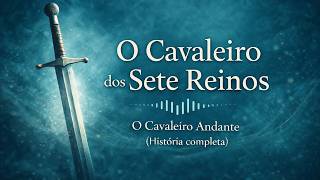 O Cavaleiro Andante | O Cavaleiro dos Sete Reinos | Audiolivro Narrado em Português