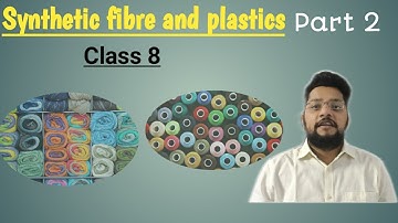 Class 8 Science synthetic fibers and plastics. (Part 2)
