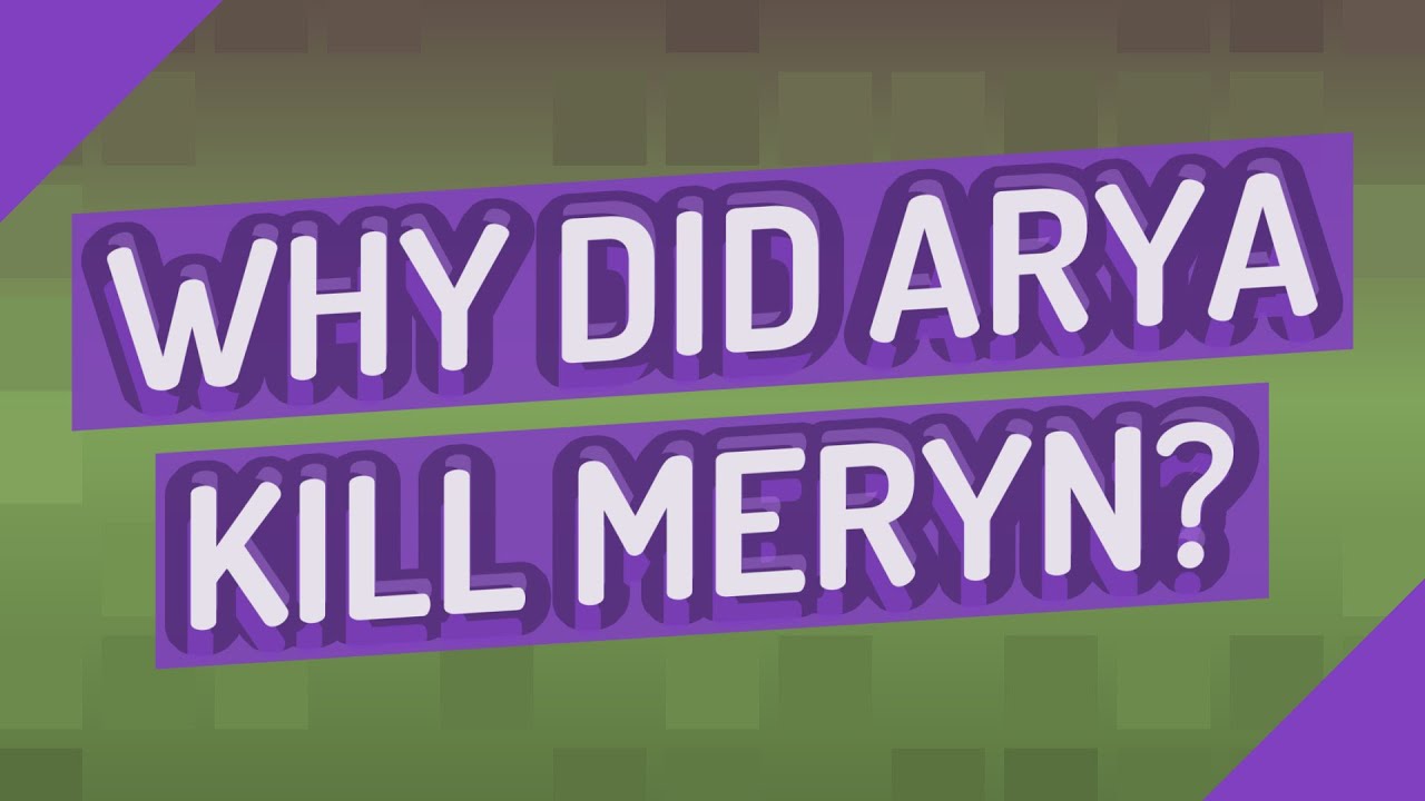 why-did-arya-kill-meryn-youtube