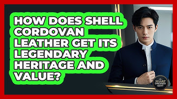 How Does Shell Cordovan Leather Get Its Legendary Heritage And Value? - The Sharp Dressed Gent