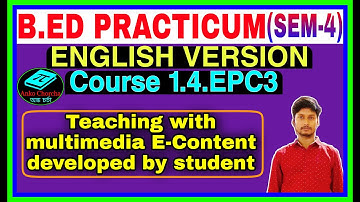 B.Ed Practicum (Sem-4) Course1.4.EPC3~Teaching With  Multimedia E-Content Developed by Student,