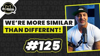 WE’RE MORE SIMILAR THAN DIFFERENT! - The Dr. Mudgil Podcast - Episode 125