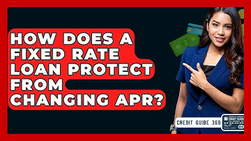 How Does A Fixed Rate Loan Protect From Changing APR? - CreditGuide360.com