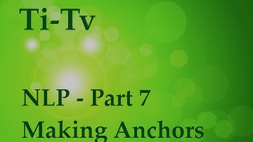 Neuro-Linguistic Programming (NLP) Part 7 - Making Anchors