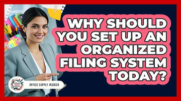 Why Should You Set Up An Organized Filing System Today? - Office Supply Insider