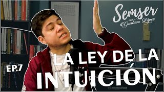 SEMSER EP 8. LA LEY DE LA INTUICIÓN