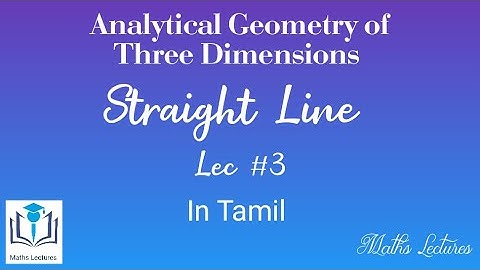 Straight Line | Lec #3 | Analytical Geometry of Three Dimensions | In Tamil