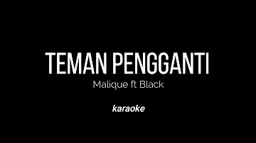 Teman Pengganti - Malique ft Black (karaoke version)