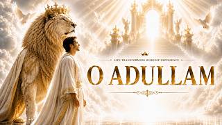 O ADULLAM — Theophilus Sunday & Lawrence Oyor | Deep Prophetic Worship & Prayer Chant
